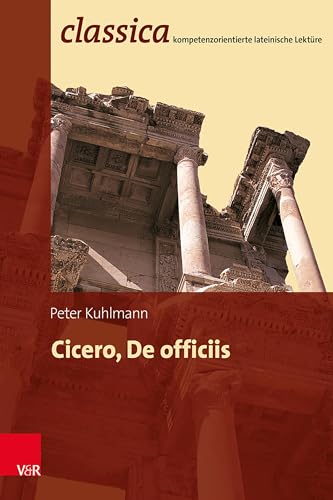 Cicero, De officiis (Classica: Kompetenzorientierte lateinische Lektüre) von Vandenhoeck & Ruprecht
