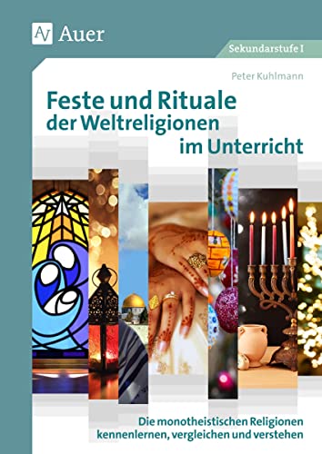 Feste und Rituale der Weltreligionen im Unterricht: Die monotheistischen Religionen kennenlernen, vergleichen und verstehen (5. bis 8. Klasse) von Auer Verlag i.d.AAP LW