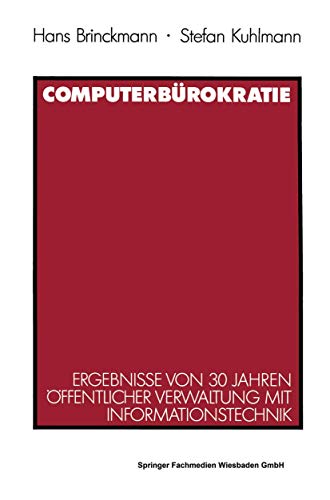 Computerbürokratie. Ergebnisse von 30 Jahren öffentlicher Verwaltung mit Informationstechnik. Computerbürokratie. Ergebnisse von 30 Jahren öffentlicher Verwaltung mit Informationstechnik.