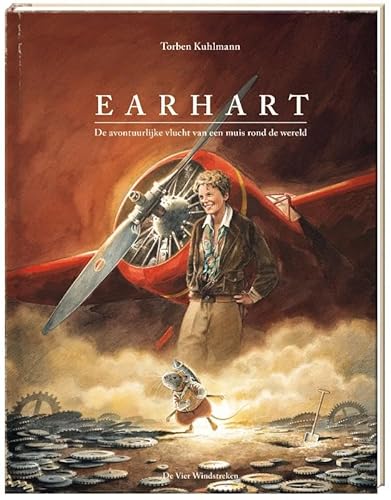 Earhart: de avontuurlijke vliegreis van een muis rond de wereld von De Vier Windstreken