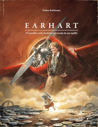 Earhart. El increíble vuelo alrededor del mundo de una topillo: El increíble vuelo alrrededor del mundo de una topillo (ALBUMES ILUSTRADOS, Band 5) von Editorial Juventud, S.A.