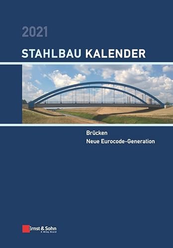 Stahlbau-Kalender 2021: Schwerpunkte: Brücken; Neue Eurocode-Generation von Ernst & Sohn