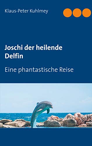Joschi der heilende Delfin: Eine phantastische Reise von TWENTYSIX