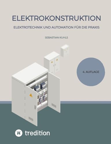 Elektrokonstruktion: Elektrotechnik und Automation für die Praxis