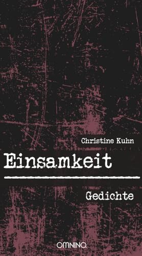 Einsamkeit: Gedichte Einsamkeit: Gedichte von Omnino Verlag
