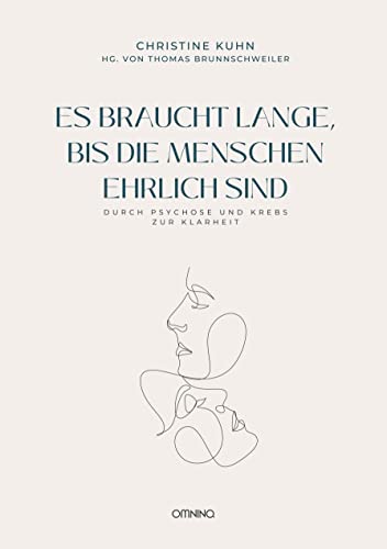 Es braucht lange, bis die Menschen ehrlich sind: Durch Psychose und Krebs zur Klarheit