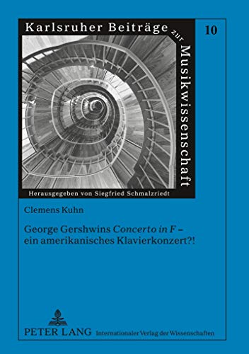George Gershwins «Concerto in F» – ein amerikanisches Klavierkonzert?!: Dissertationsschrift (Karlsruher Beiträge zur Musikwissenschaft, Band 10)