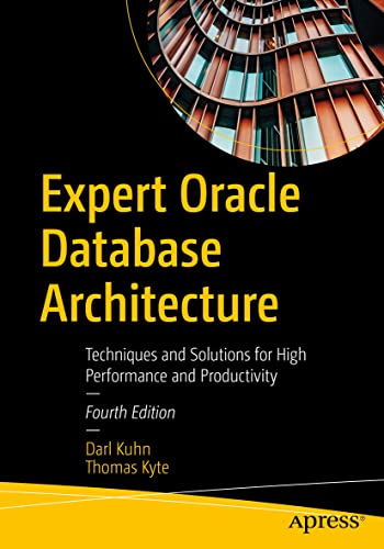 Expert Oracle Database Architecture: Techniques and Solutions for High Performance and Productivity Expert Oracle Database Architecture: Techniques and Solutions for High Performance and Productivity