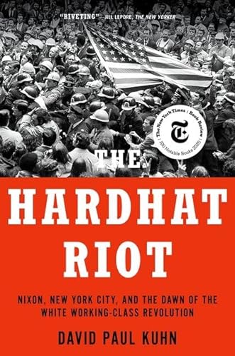 The Hardhat Riot: Nixon, New York City, and the Dawn of the White Working-Class Revolution von Oxford University Press