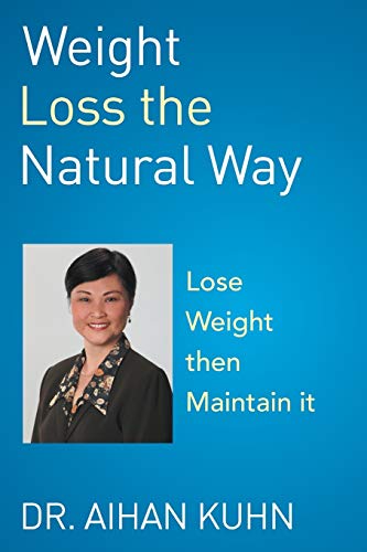 Weight Loss the Natural Way: An Effective and Natural Way to Lose and Maintain Your Optimum Weight Weight Loss the Natural Way: An Effective and Natural Way to Lose and Maintain Your Optimum Weight von Xlibris