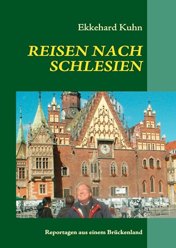REISEN NACH SCHLESIEN: Reportagen aus einem Brückenland
