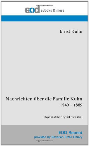 Nachrichten über die Familie Kuhn 1549 - 1889: [Reprint of the Original from 1890]