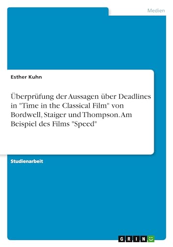 Überprüfung der Aussagen über Deadlines in "Time in the Classical Film" von Bordwell, Staiger und Thompson. Am Beispiel des Films "Speed"