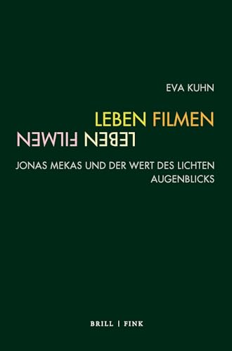 Leben, Filmen: Jonas Mekas und der Wert des lichten Augenblicks (Film Denken) von Brill | Fink