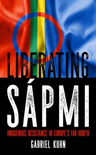 Liberating Sápmi: Indigenous Resistance in Europe’s Far North von PM Press