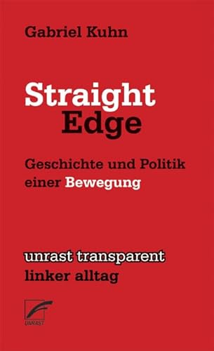 Straight Edge: Geschichte und Politik einer Bewegung (unrast transparent - linker alltag) von Unrast Verlag