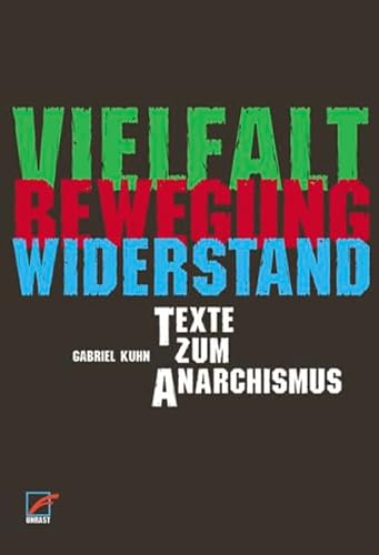 Vielfalt - Bewegung - Widerstand: Texte zum Anarchismus Vielfalt - Bewegung - Widerstand: Texte zum Anarchismus