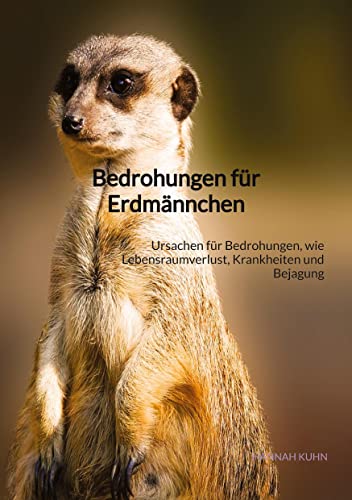 Bedrohungen für Erdmännchen: Ursachen für Bedrohungen, wie Lebensraumverlust, Krankheiten und Bejagung