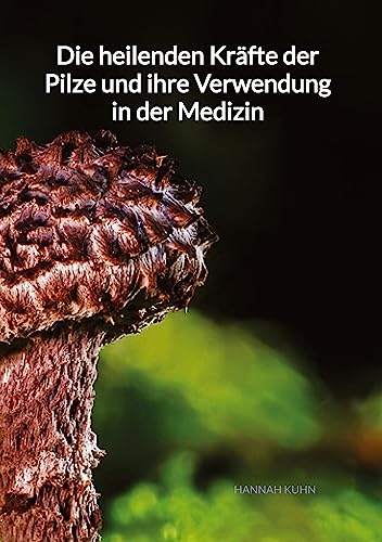 Die heilenden Kräfte der Pilze und ihre Verwendung in der Medizin von Jaltas Books