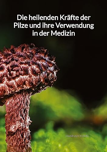 Die heilenden Kräfte der Pilze und ihre Verwendung in der Medizin von Jaltas Books