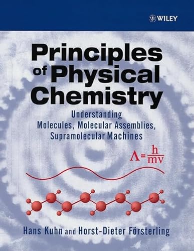 Principles of Physical Chemistry: Understanding Molecules, Molecular Assemblies, Supramolecular Machines