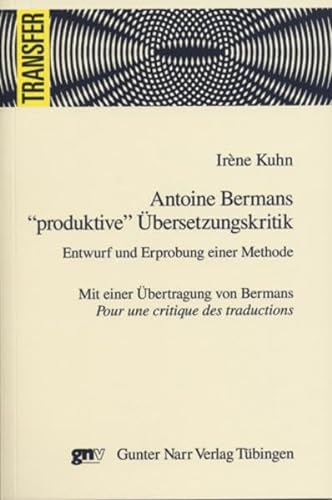 Antoine Bermans „produktive“ ÜberSetzungskritik: Entwurf und Erprobung einer Methode (Transfer)