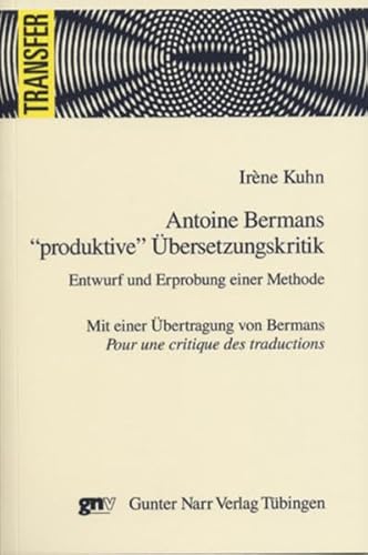 Antoine Bermans „produktive“ ÜberSetzungskritik: Entwurf und Erprobung einer Methode (Transfer)