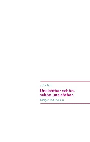 Unsichtbar schön, schön unsichtbar.: Morgen Tod und nun. von Books on Demand GmbH