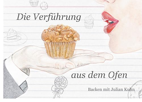 Die Verführung aus dem Ofen: Backen mit Julian Kuhn von BoD – Books on Demand