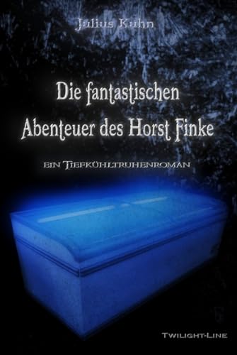 Die fantastischen Abenteuer des Horst Finke: Ein Tiefkühltruhenroman von Twilight-Line Medien