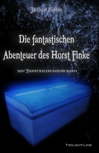 Die fantastischen Abenteuer des Horst Finke: Ein Tiefkühltruhenroman