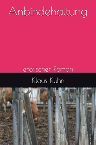 Anbindehaltung: erotischer Roman Anbindehaltung: erotischer Roman von Independently published