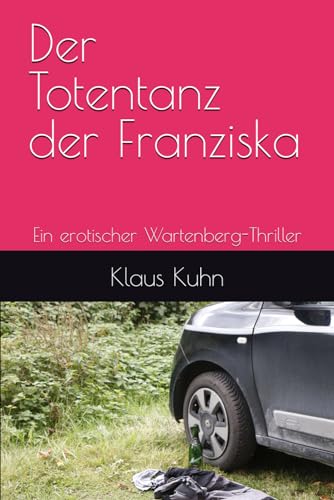 Der Totentanz der Franziska: Ein erotischer Wartenberg-Thriller Der Totentanz der Franziska: Ein erotischer Wartenberg-Thriller von Independently published