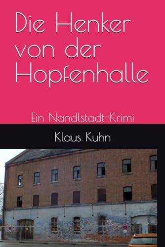 Die Henker von der Hopfenhalle: Ein Nandlstadt-Krimi Die Henker von der Hopfenhalle: Ein Nandlstadt-Krimi von Independently published