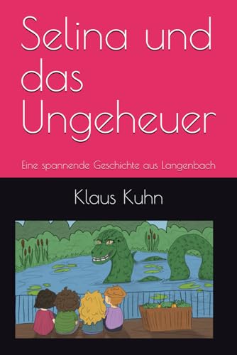 Selina und das Ungeheuer: Eine spannende Geschichte aus Langenbach Selina und das Ungeheuer: Eine spannende Geschichte aus Langenbach von Independently published