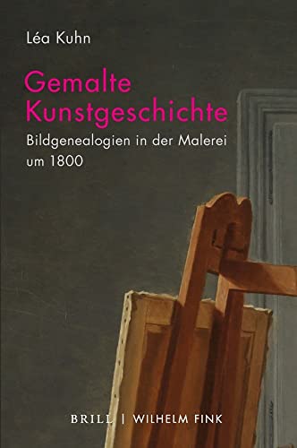 Gemalte Kunstgeschichte: Bildgenealogien in der Malerei um 1800 Gemalte Kunstgeschichte: Bildgenealogien in der Malerei um 1800 von WILHELM FINK VERLAG