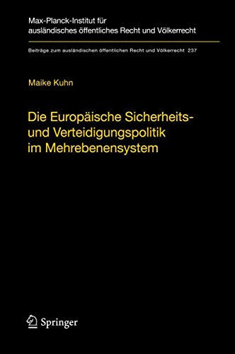 Die Europäische Sicherheits- und Verteidigungspolitik im Mehrebenensystem: Eine rechtswissenschaftliche Untersuchung am Beispiel der Militäroperation ... Recht und Völkerrecht, 237, Band 237)