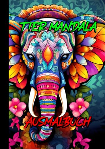 Tier-Mandala Ausmalbuch für Erwachsene: Entspannung und Kreativität mit über 400 einzigartigen Tiermandalas – Ideal zum Stressabbau und zur Meditation von Independently published
