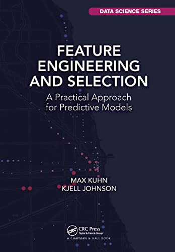 Feature Engineering and Selection: A Practical Approach for Predictive Models (Chapman & Hall/Crc Data Science Series) von CRC Press