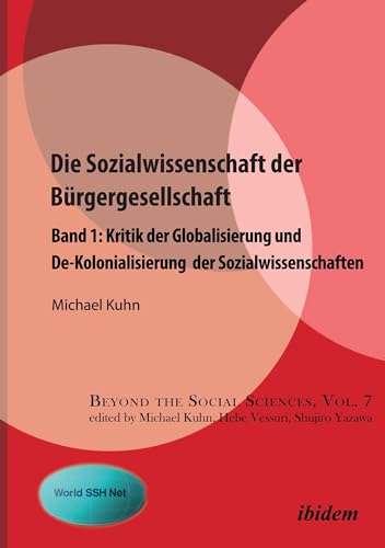 Die Sozialwissenschaft der Bürgergesellschaft: Band 1: Kritik der Globalisierung und De-Kolonialisierung der Sozialwissenschaften (Beyond the Social Sciences)