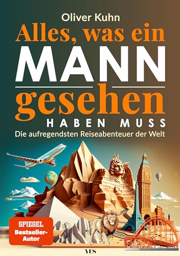 Alles, was ein Mann gesehen haben muss: Die aufregendsten Reiseabenteuer der Welt