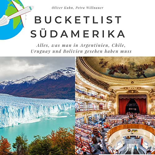 Bucketlist Südamerika: Alles, was man in Argentinien, Chile, Uruguay und Bolivien gesehen haben muss: Alles, was man in Argentinien, Chile, Uruguay ... muss. Sonderausgabe, verfügbar nur bei Amazon