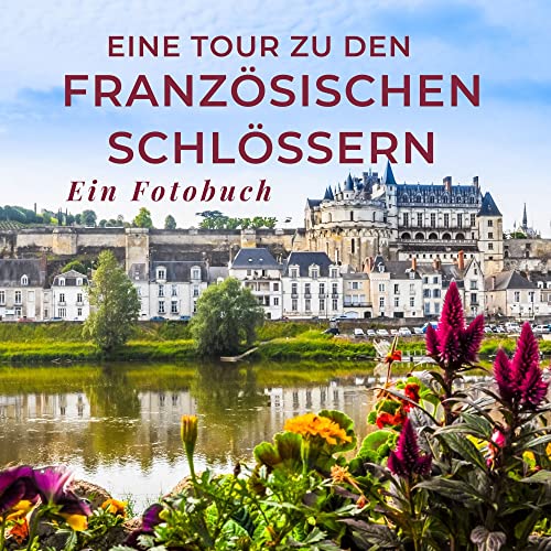 Eine Tour zu den französischen Schlössern: Ein Fotobuch. Das perfekte Souvenir & Mitbringsel nach oder vor dem Urlaub. Statt Reiseführer, lieber diesen einzigartigen Bildband