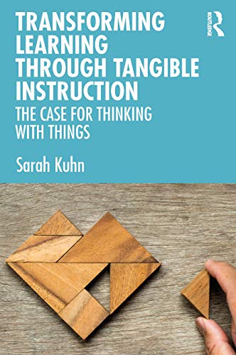 Transforming Learning Through Tangible Instruction: The Case for Thinking With Things von Routledge