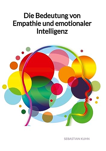 Die Bedeutung von Empathie und emotionaler Intelligenz