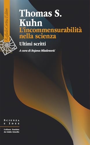 L'incommensurabilità nella scienza. Ultimi scritti (Scienza e idee) von Raffaello Cortina Editore