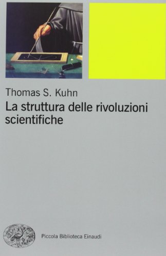 La struttura delle rivoluzioni scientifiche (Piccola biblioteca Einaudi. Nuova serie, Band 436)
