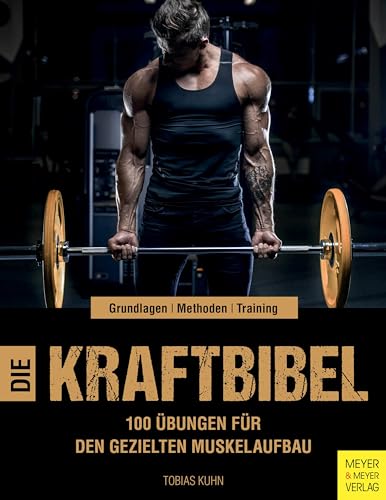 Die Kraftbibel: 100 Übungen für den gezielten Muskelaufbau von Meyer + Meyer Fachverlag