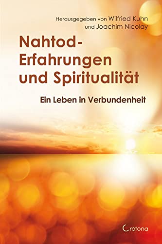 Nahtod-Erfahrungen und Spiritualität: Angstfrei sterben – hoffnungsvoll weitergehen Nahtod-Erfahrungen und Spiritualität: Angstfrei sterben – hoffnungsvoll weitergehen