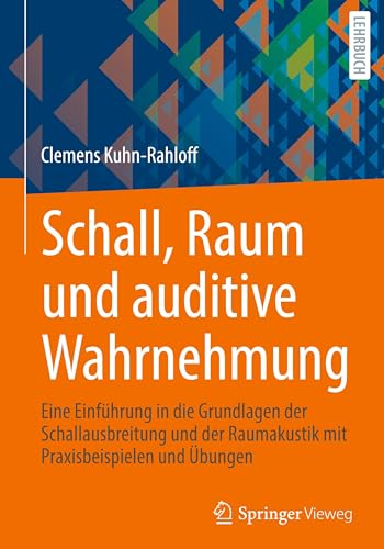 Schall, Raum und auditive Wahrnehmung: Eine Einführung in die Grundlagen der Schallausbreitung und der Raumakustik mit Praxisbeispielen und Übungen von Springer Vieweg